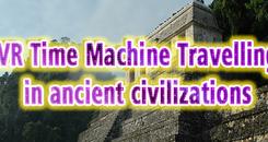 时光机穿越古代文明VR（VR Time Machine Travelling in ancient civilizations： Mayan Kingdom, Inca Empire, Indian
