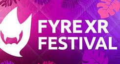 FyreXR 音乐节（FyreXR Festival）