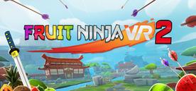 水果忍者2VR（Fruit Ninja VR 2）